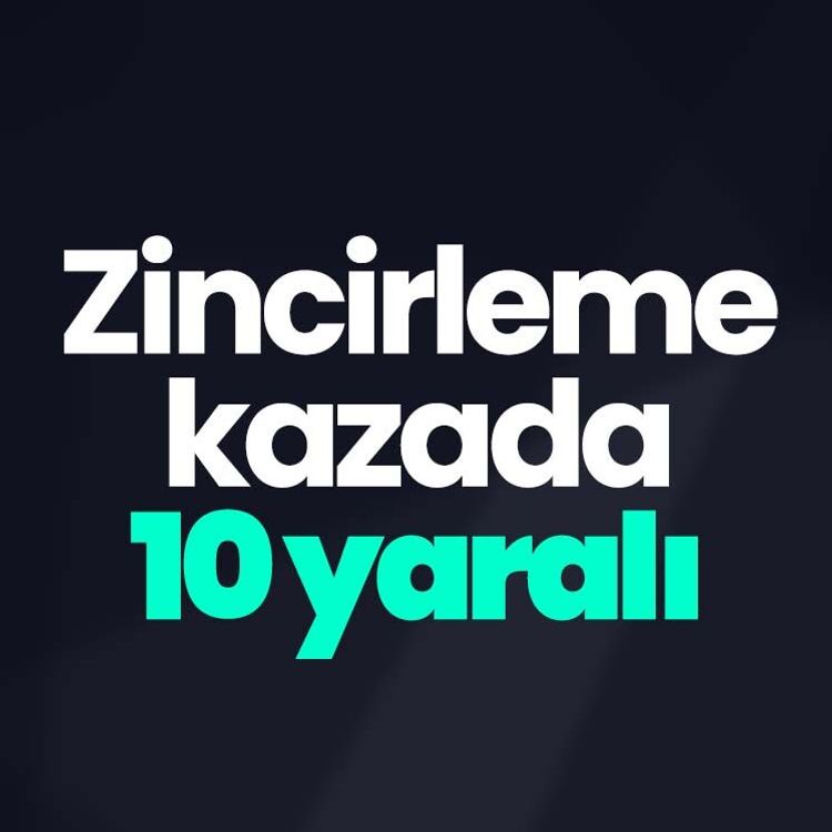 Zincirleme kazada 10 yaralı