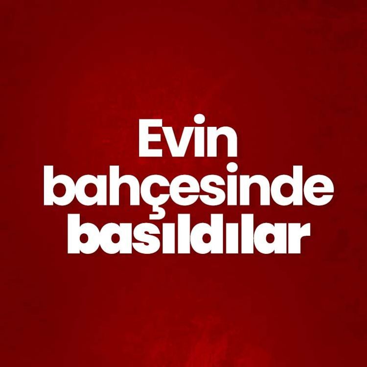 Evin bahçesinde basıldılar