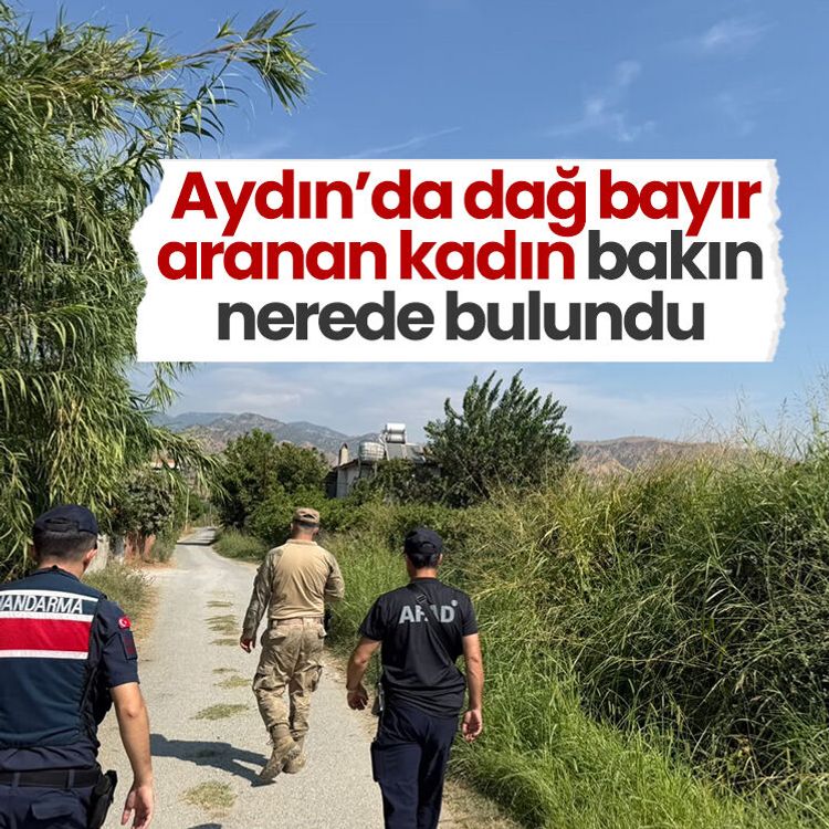 Aydın’da dağ bayır aranan kadın bakın nerede bulundu