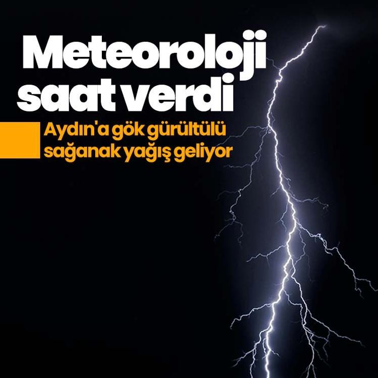 Meteoroloji saat verdi: Aydın'a gök gürültülü sağanak yağış geliyor