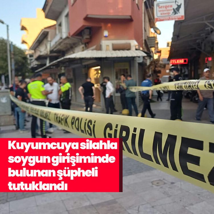 Kuyumcuya silahla soygun girişiminde bulunan şüpheli tutuklandı