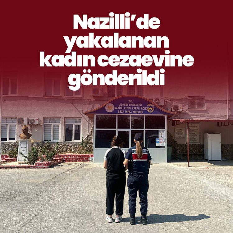 Nazilli’de yakalanan kadın cezaevine gönderildi