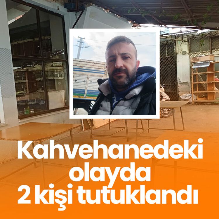 Kahvehanedeki olayda 2 kişi tutuklandı