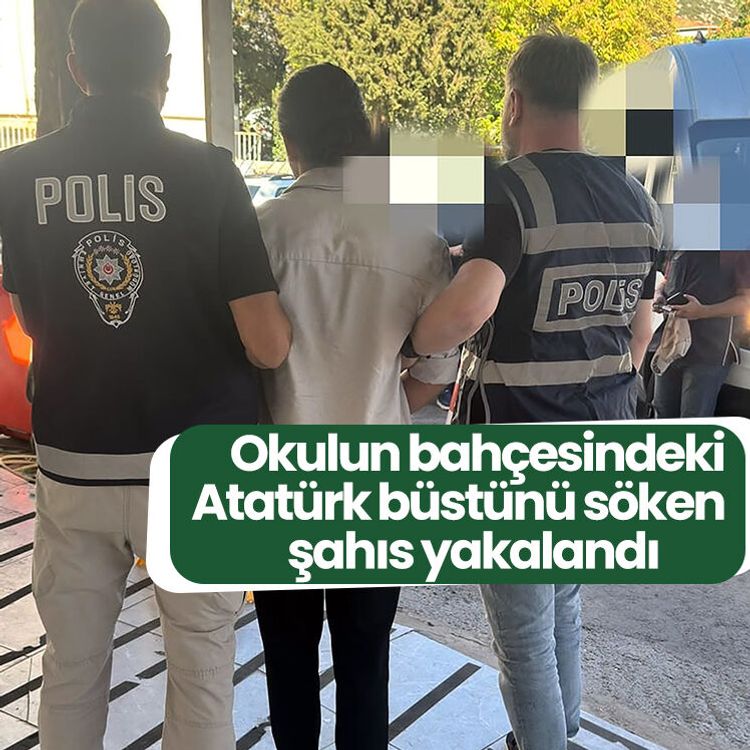 Okulun bahçesindeki Atatürk büstünü söken şahıs yakalandı