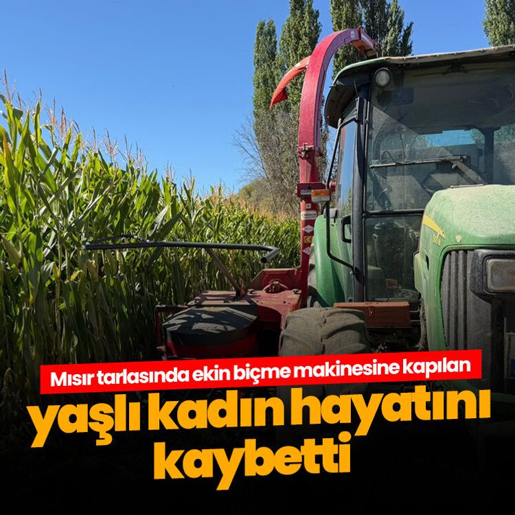 Mısır tarlasında ekin biçme makinesine kapılan yaşlı kadın hayatını kaybetti