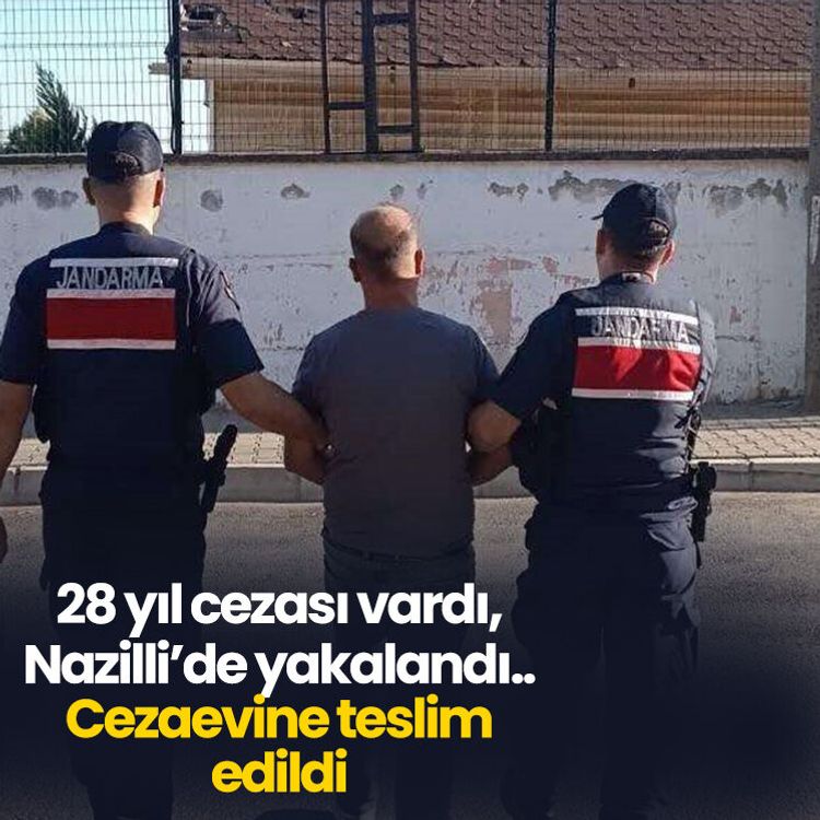 28 yıl cezası vardı, Nazilli’de yakalandı.. Cezaevine teslim edildi