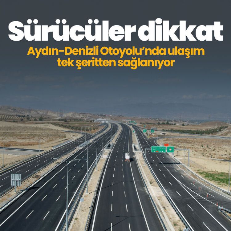 Sürücüler dikkat: Aydın-Denizli Otoyolu’nda ulaşım tek şeritten sağlanıyor