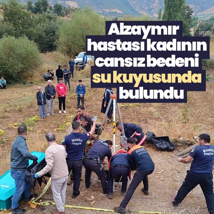 Alzaymır hastası kadının cansız bedeni su kuyusunda bulundu