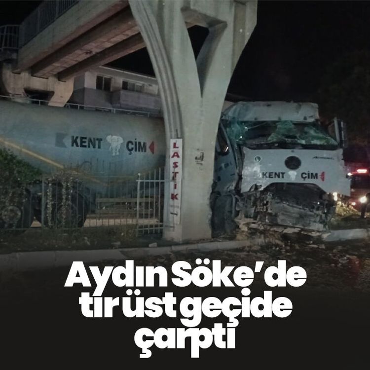 Aydın Söke’de tır üst geçide çarptı