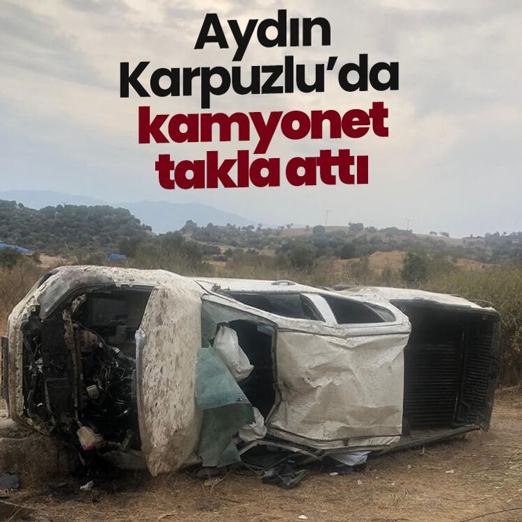 Aydın Karpuzlu’da kamyonet takla attı