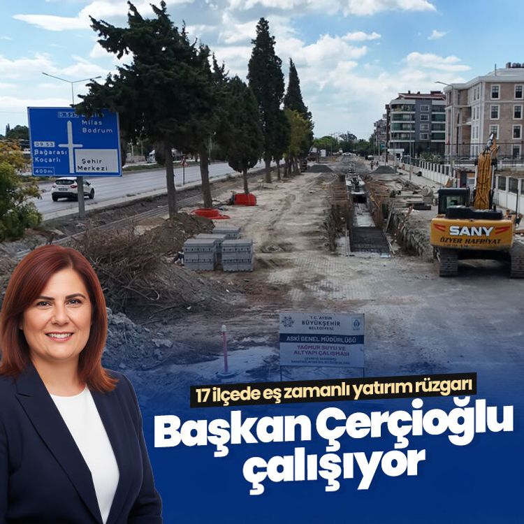17 ilçede eş zamanlı yatırım rüzgarı: Başkan Çerçioğlu çalışıyor