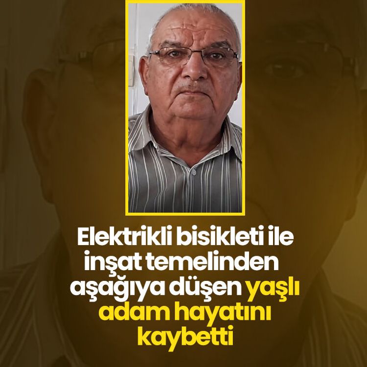 Elektrikli bisikleti ile inşat temelinden aşağıya düşen yaşlı adam hayatını kaybetti