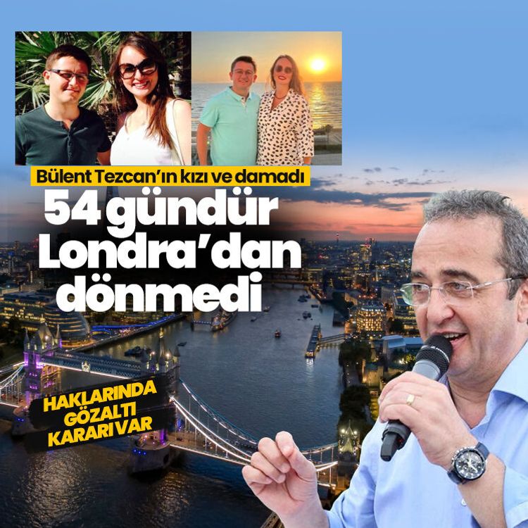 Haklarında gözaltı kararı var: Bülent Tezcan’ın kızı ve damadı 54 gündür Londra’dan dönmedi