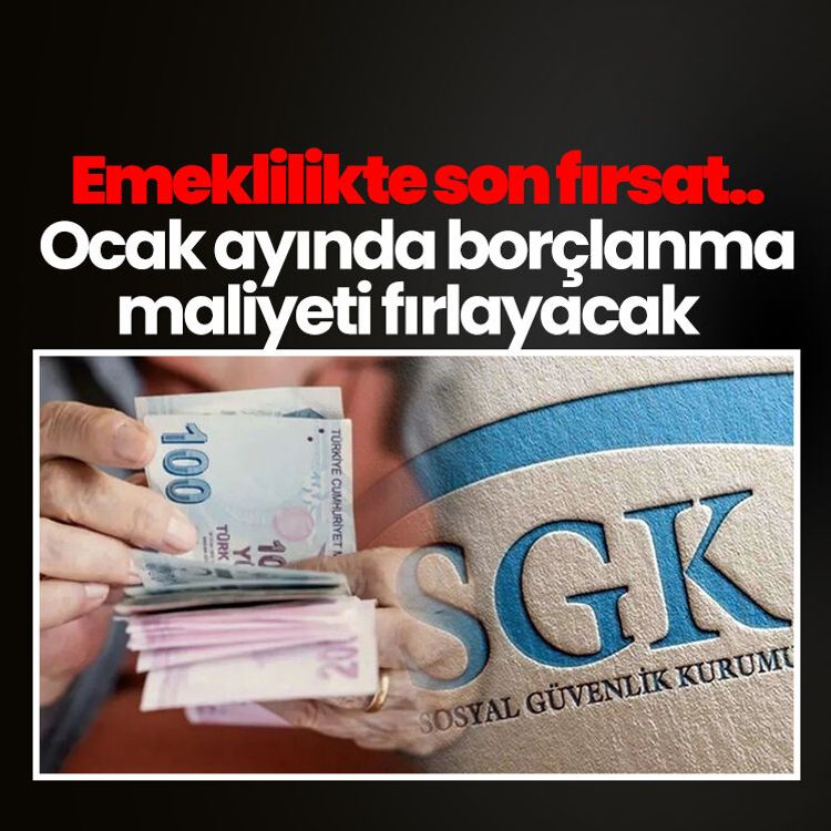 Emeklilikte son fırsat.. Ocak ayında borçlanma maliyeti fırlayacak