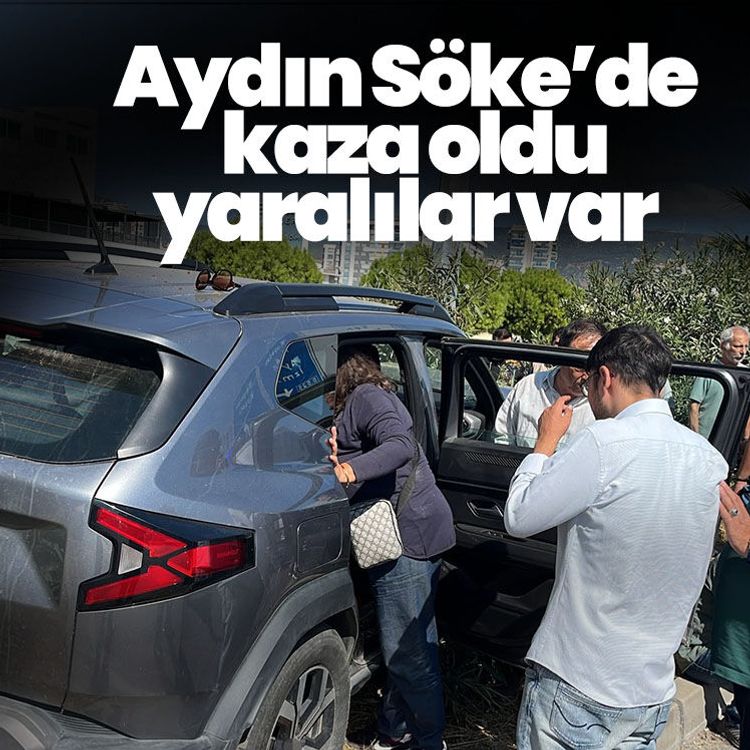 Aydın Söke’de kaza oldu, yaralılar var