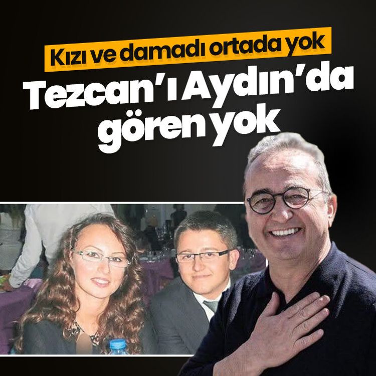 Kızı ve damadı ortada yok, Tezcan’ı Aydın’da gören yok