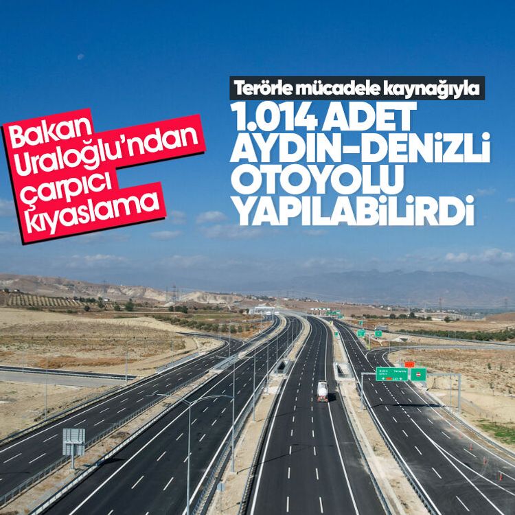 Bakan Uraloğlu’ndan çarpıcı kıyaslama: Terörle mücadele kaynağıyla 1.014 adet Aydın-Denizli Otoyolu yapılabilirdi