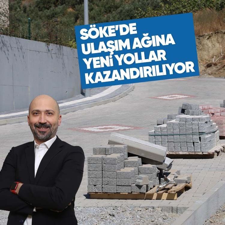Söke’de ulaşım ağına yeni yollar kazandırılıyor