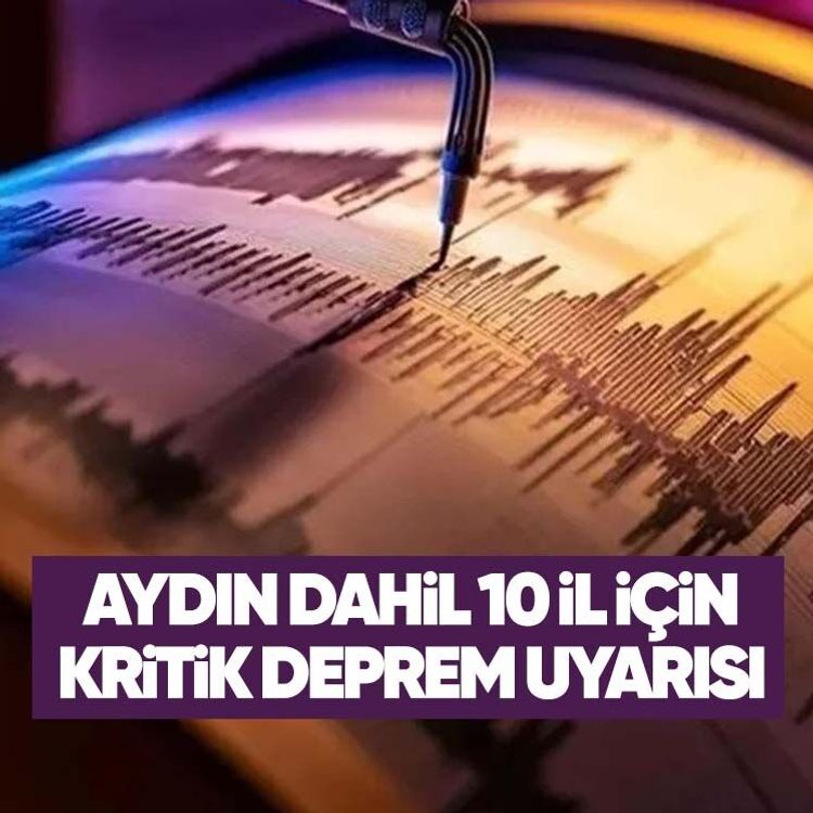 Aydın dahil 10 il için kritik deprem uyarısı