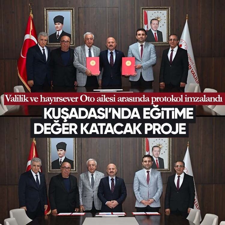 Kuşadası’nda eğitime değer katacak proje: Valilik ve hayırsever Oto ailesi arasında protokol imzalandı