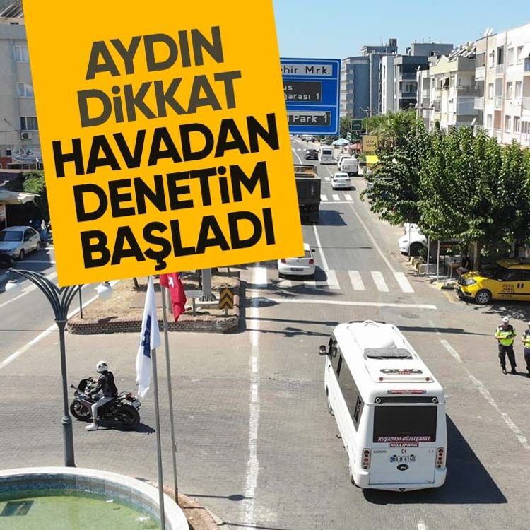 Aydın dikkat, havadan denetim başladı