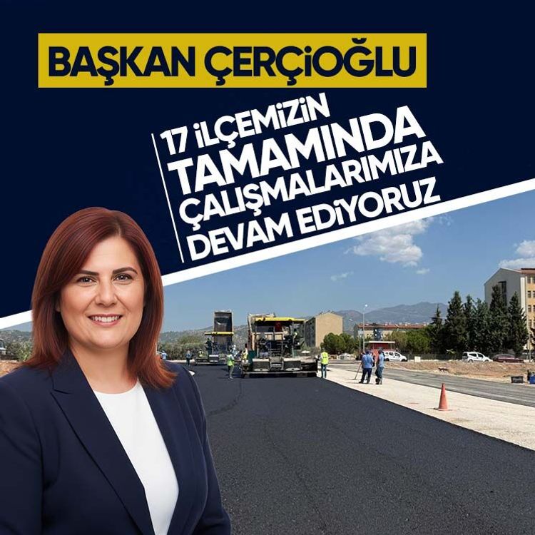Başkan Çerçioğlu: 17 ilçemizin tamamında çalışmalarımıza devam ediyoruz