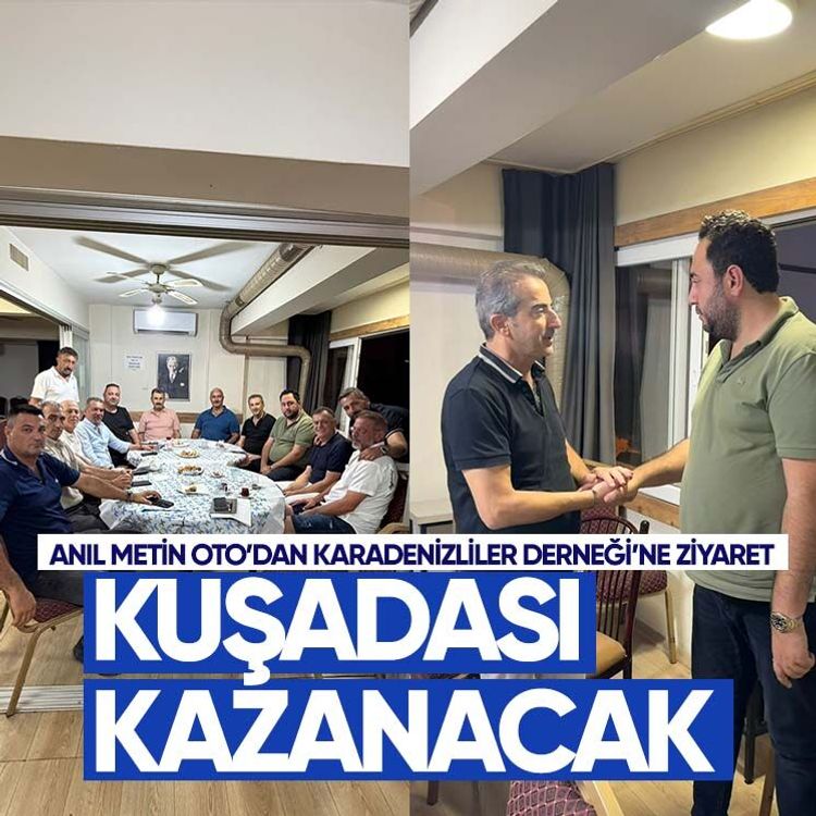 Anıl Metin Oto’dan Karadenizliler Derneği’ne ziyaret: Kuşadası kazanacak