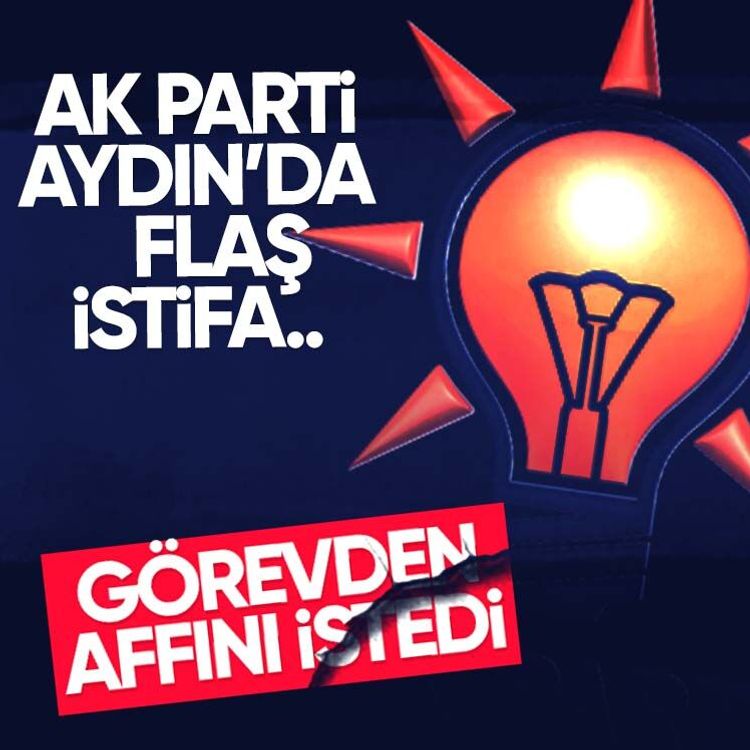 AK Parti Aydın’da istifa.. Görevden affını istedi