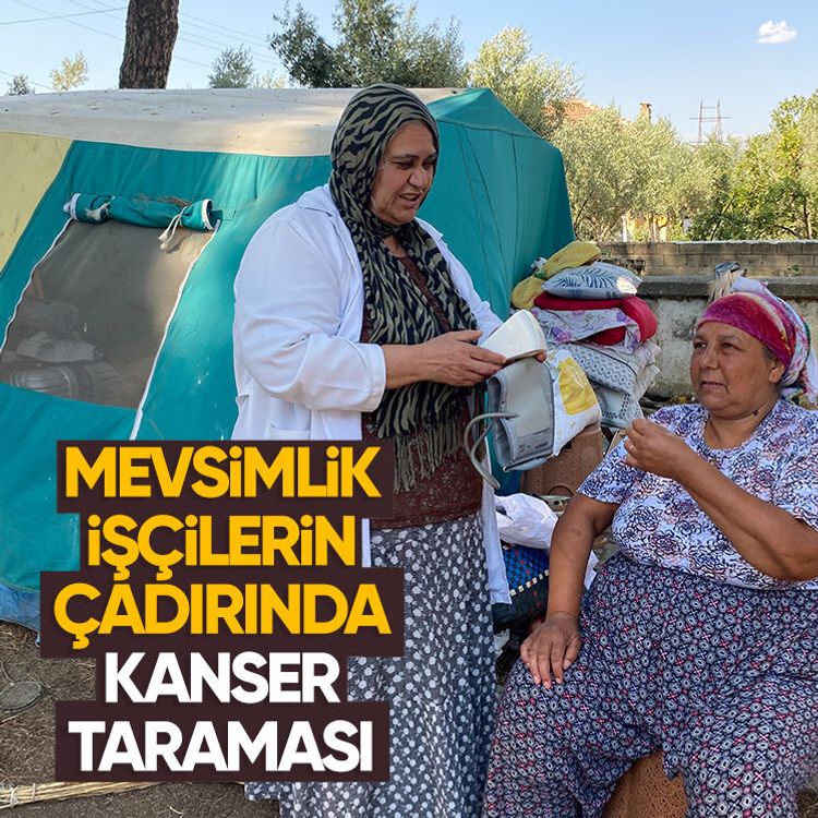 Mevsimlik işçilerin çadırında kanser taraması
