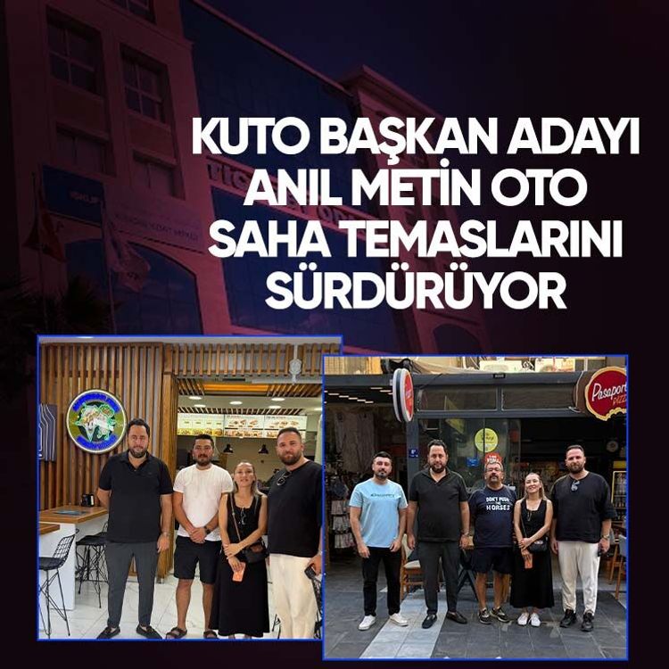 KUTO Başkan Adayı Anıl Metin Oto saha temaslarını sürdürüyor