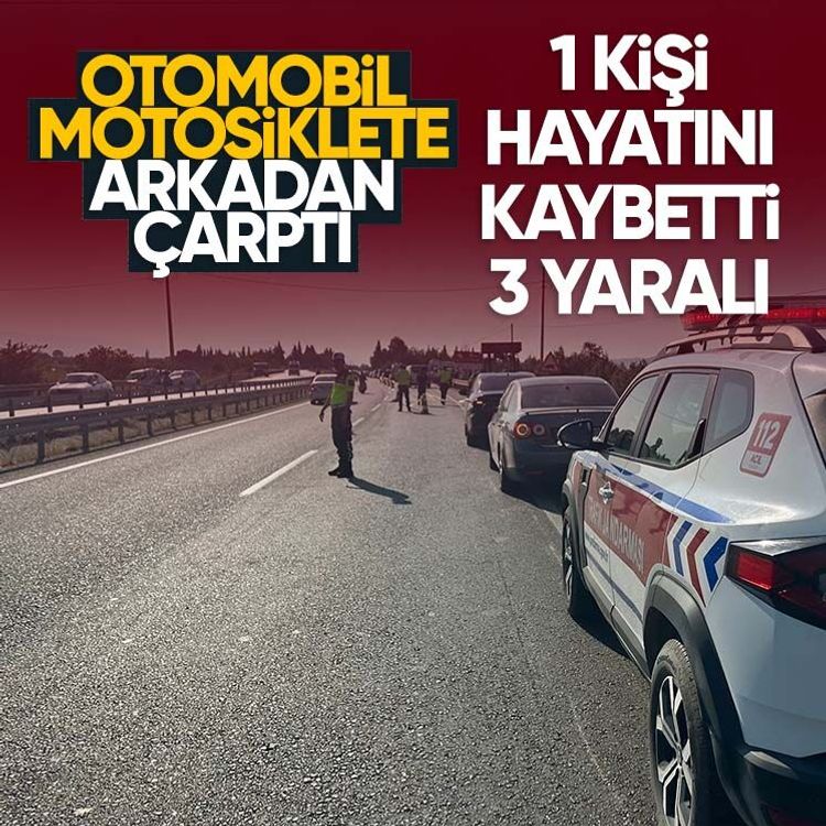 Otomobil motosiklete arkadan çarptı, 1 kişi hayatını kaybetti, 3 yaralı