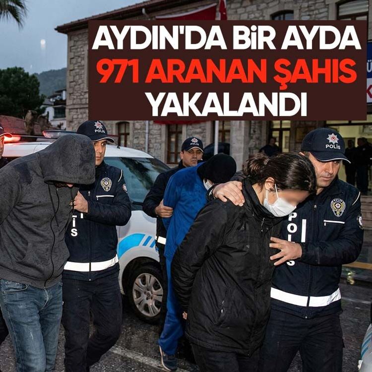 Aydın'da bir ayda 971 aranan şahıs yakalandı