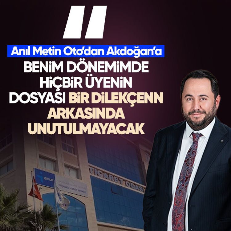 Anıl Metin Oto’dan Akdoğan’a: Benim dönemimde hiçbir üyenin dosyası bir dilekçenin arkasında unutulmayacak