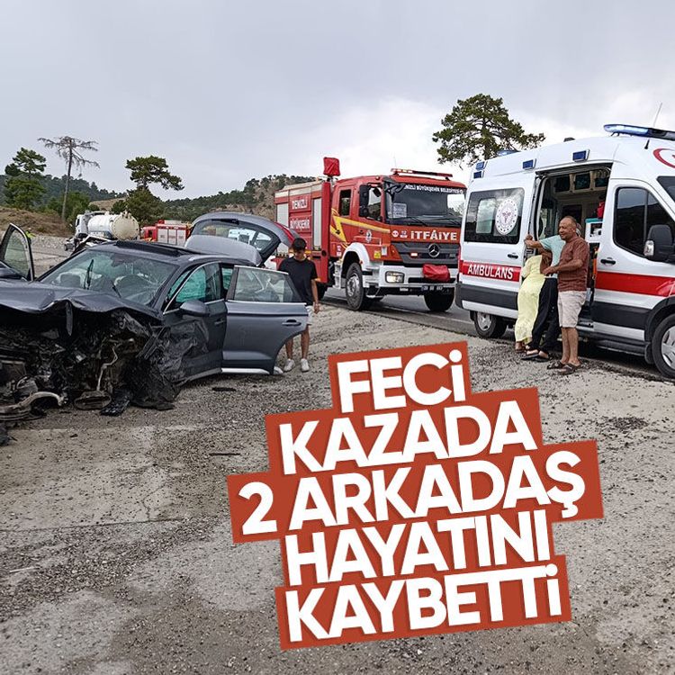 Feci kazada 2 arkadaş hayatını kaybetti