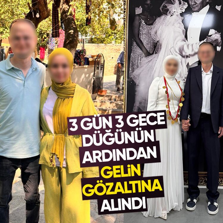 3 gün 3 gece düğünün ardından gelin gözaltına alındı