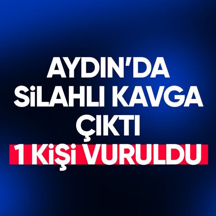 Aydın’da silahlı kavga çıktı, 1 kişi vuruldu