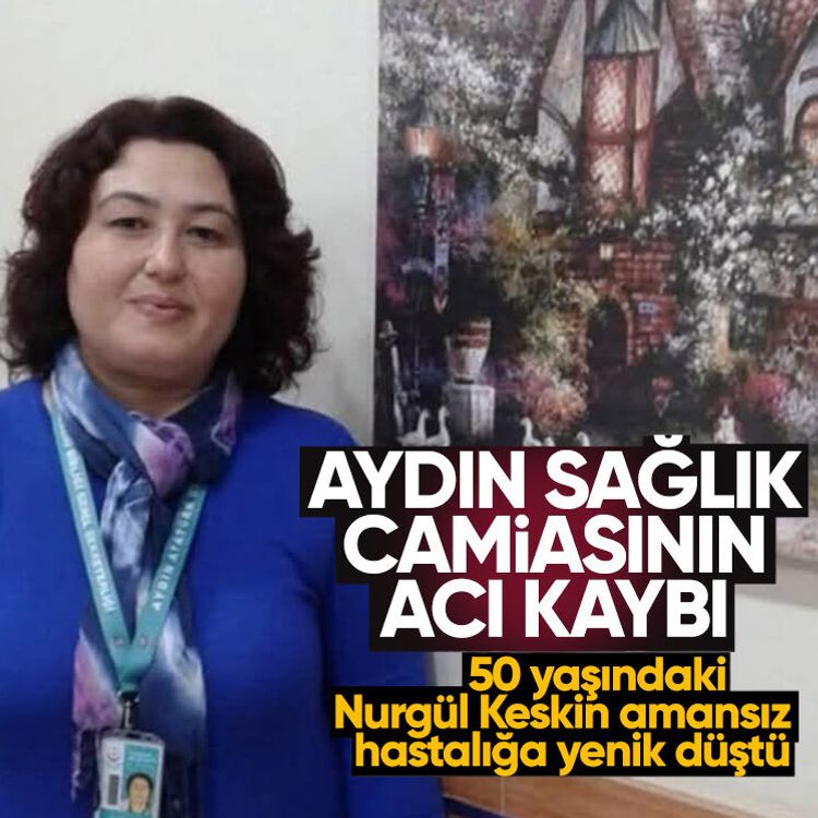 Aydın sağlık camiasının acı kaybı: 50 yaşındaki Nurgül Keskin amansız hastalığa yenik düştü
