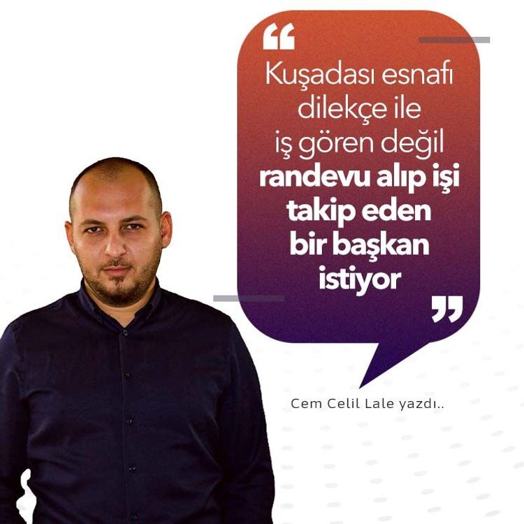 Kuşadası esnafı dilekçe ile iş gören değil randevu alıp işi takip eden bir başkan istiyor