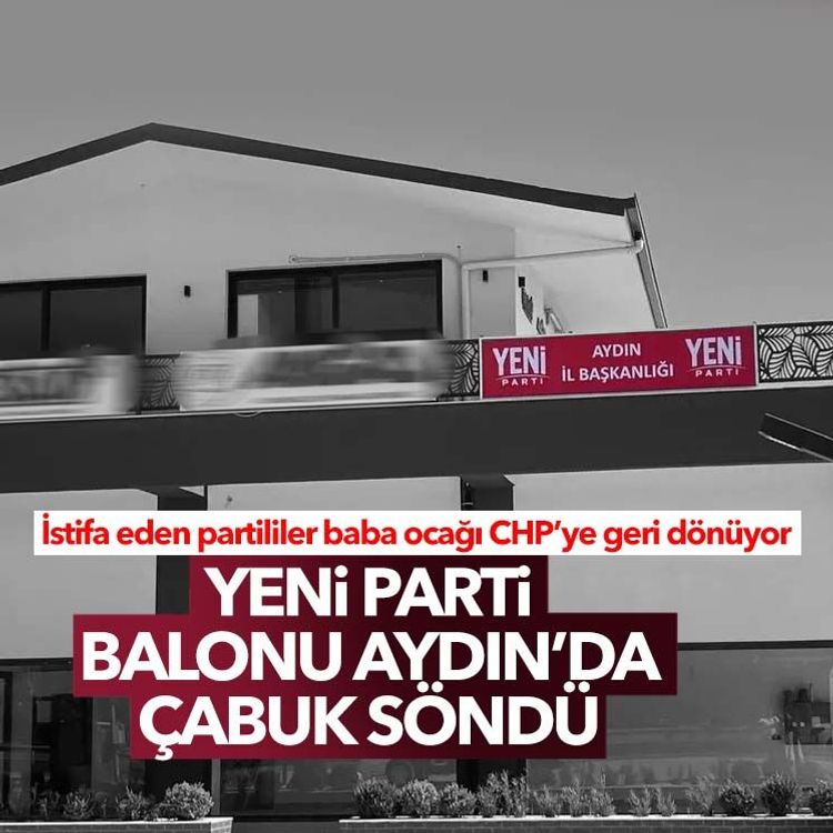 Yeni Parti balonu Aydın’da çabuk söndü: İstifa eden partililer baba ocağı CHP’ye geri dönüyor