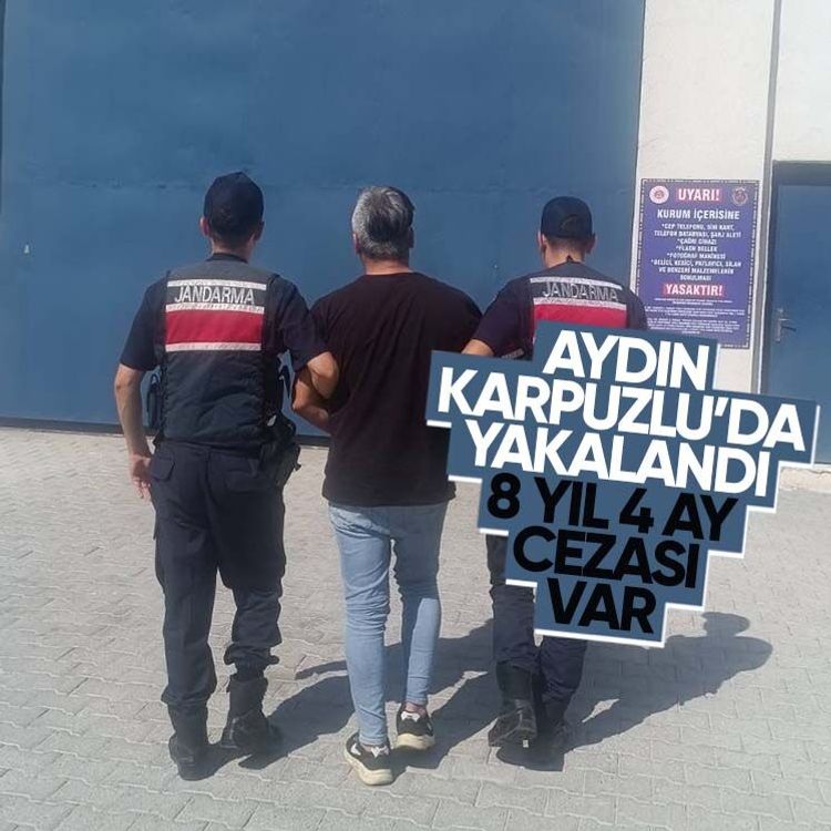 Aydın Karpuzlu’da yakalandı, 8 yıl 4 ay cezası var