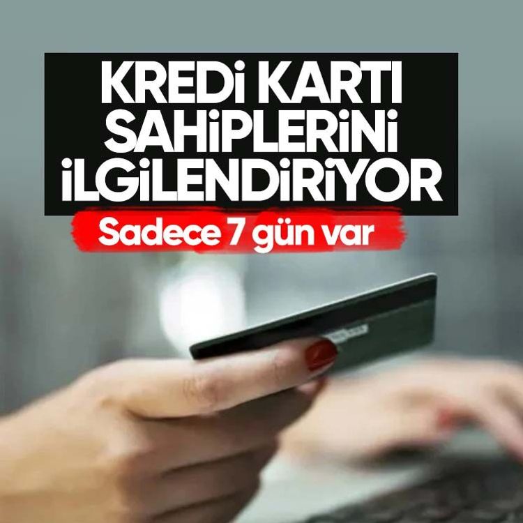 Kredi kartı sahiplerini ilgilendiriyor.. Sadece 7 gün var
