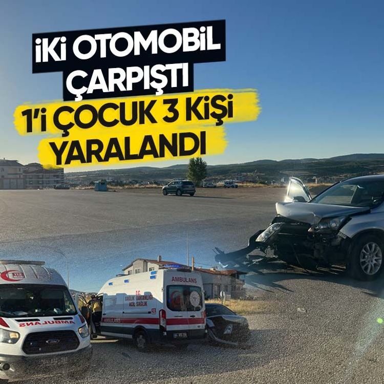 İki otomobil çarpıştı: 1’i çocuk 3 kişi yaralandı