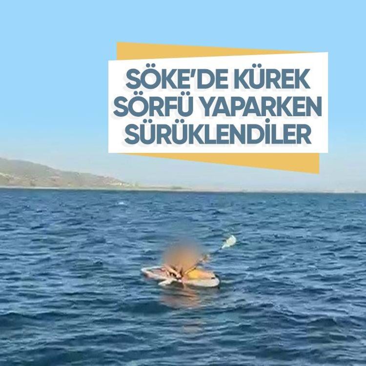Söke’de kürek sörfü yaparken sürüklendiler
