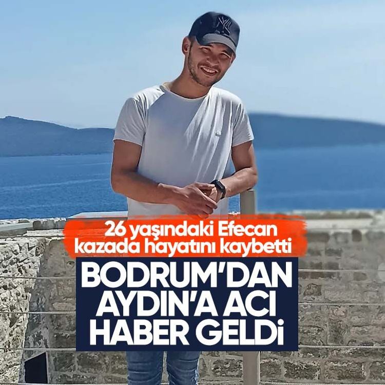 Bodrum’dan Aydın’a acı haber geldi.. 26 yaşındaki Efecan kazada hayatını kaybetti