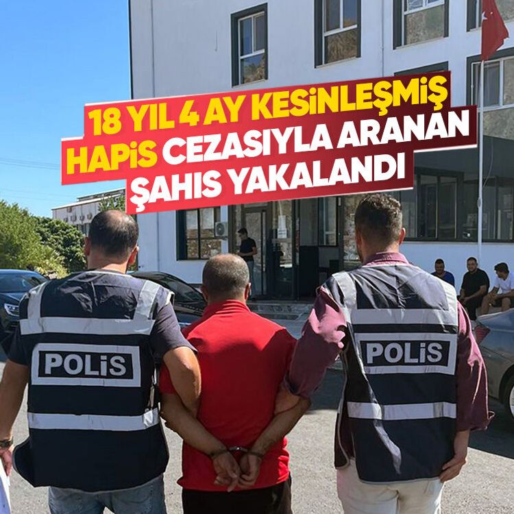 18 yıl 4 ay kesinleşmiş hapis cezasıyla aranan şahıs yakalandı
