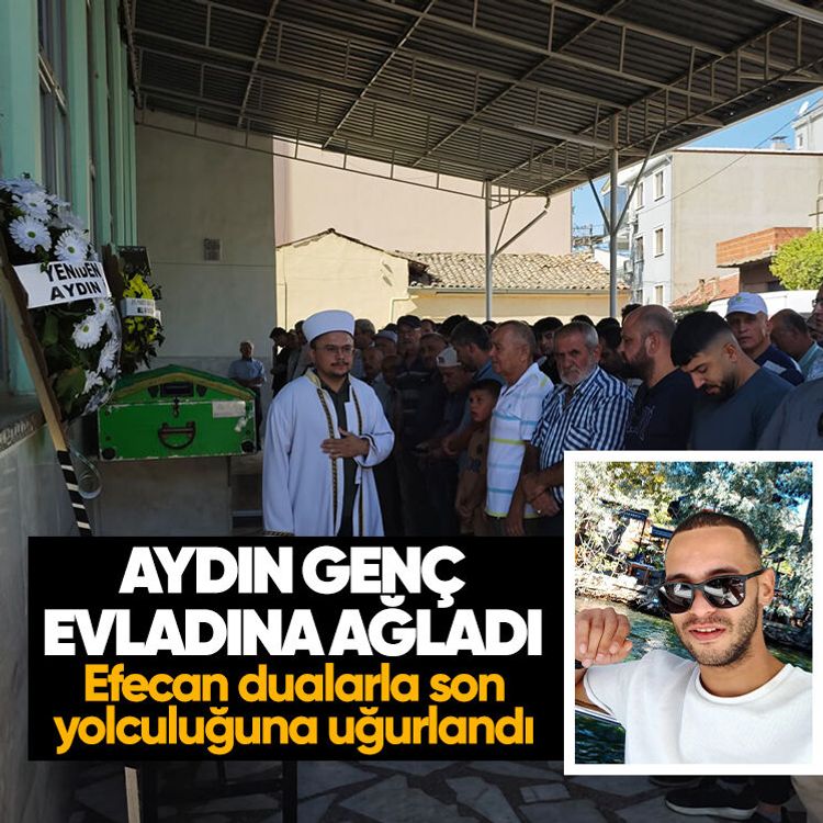 Aydın genç evladına ağladı: Efecan dualarla son yolculuğuna uğurlandı