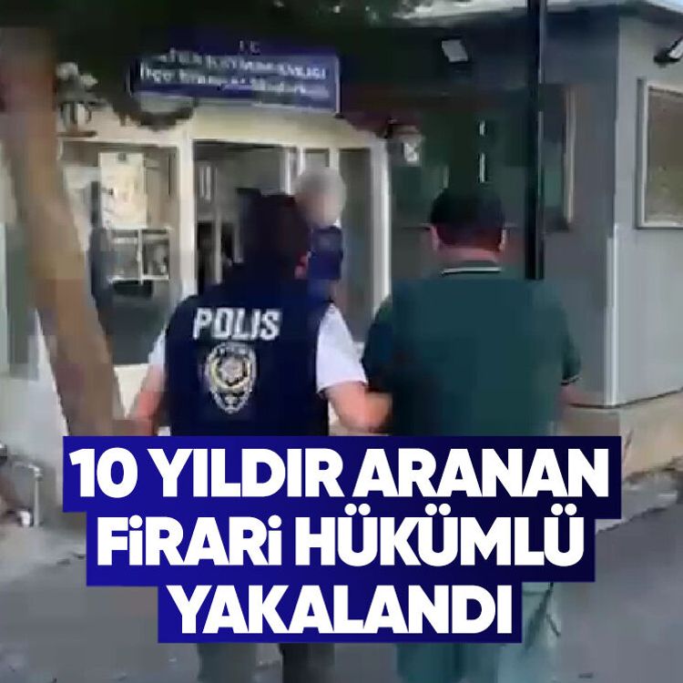 10 yıldır aranan firari hükümlü yakalandı