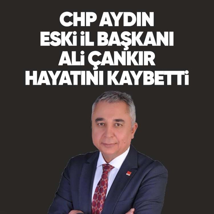 CHP Aydın eski İl Başkanı Ali Çankır hayatını kaybetti