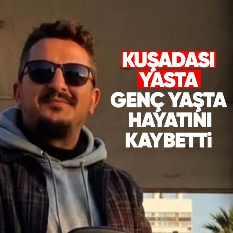 Kuşadası yasta: Genç yaşta hayatını kaybetti