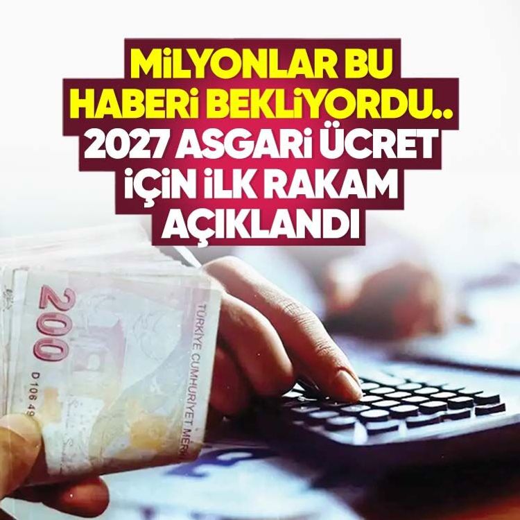 Milyonlar bu haberi bekliyordu.. 2027 asgari ücret için ilk rakam açıklandı